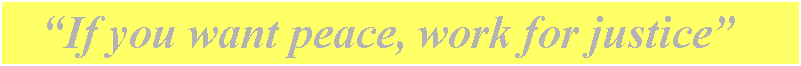 Casella di testo:     If you want peace, work for justice
